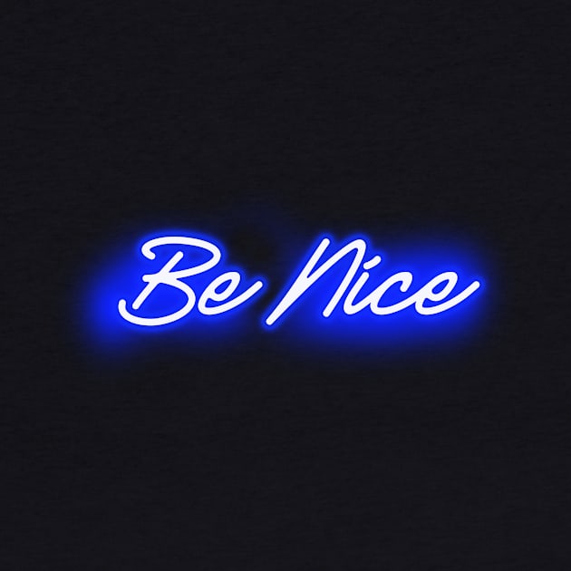 Be Nice (Blue Neon Sign) by wholelotofneon